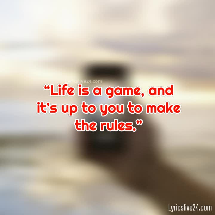Life is a game; play it well - Quote - Pin
