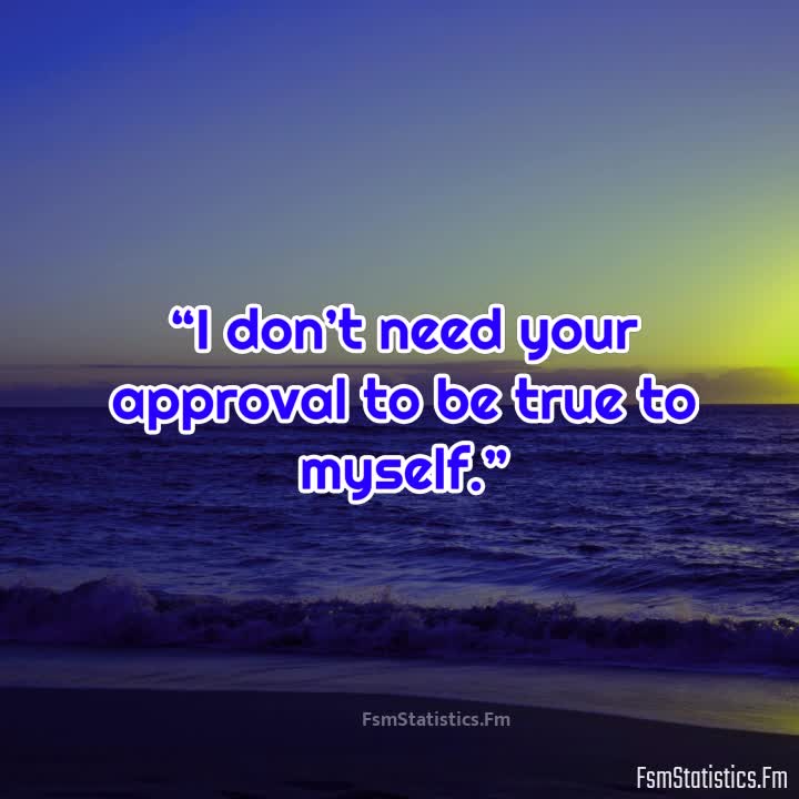 I DON T NEED YOUR APPROVAL QUOTES – Fsmstatistics.fm