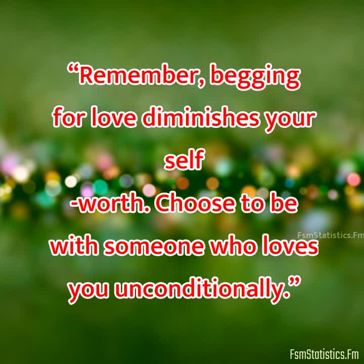 NEVER BEG TO BE LOVED QUOTES – Fsmstatistics.fm