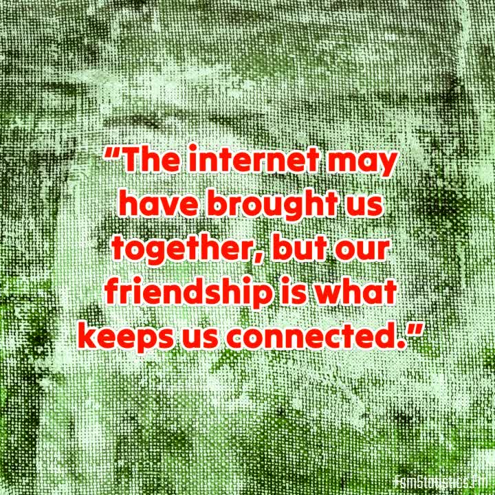 Internet Best Friend Quotes - Internet Best Friend Quotes