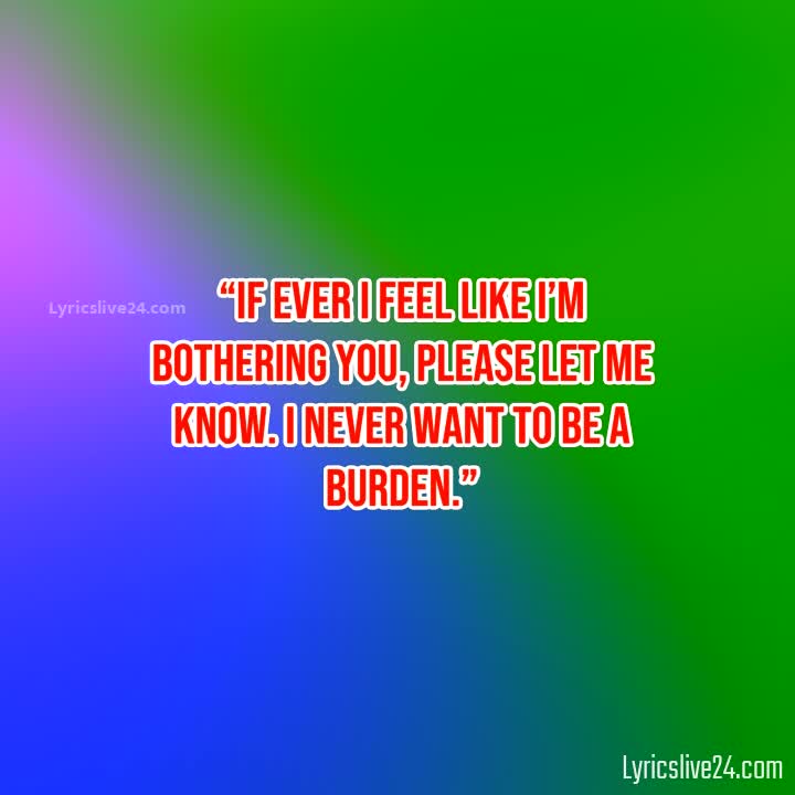ONCE I FEEL LIKE I BOTHERING YOU QUOTES –