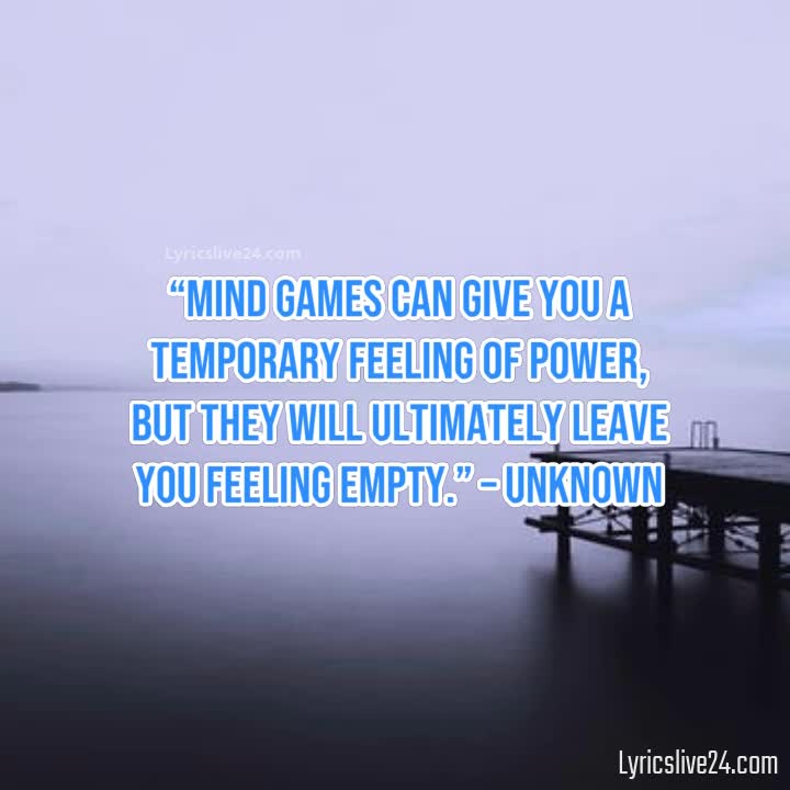 You'll Play Games With Her Mind  Mind games quotes, Play quotes