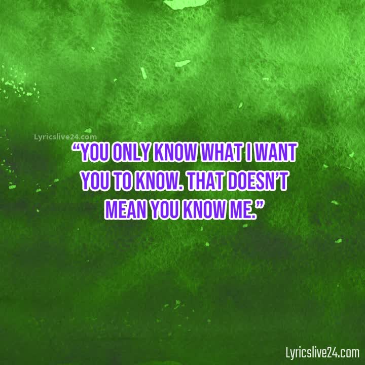 YOU THINK YOU KNOW ME QUOTES –